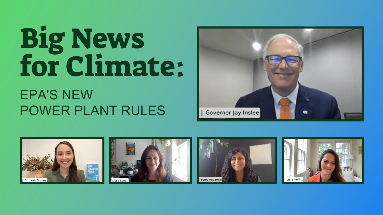 Composite image made up of zoom screenshots of the event's panelists. Top right is Jay Inslee. Bottom (left to right) is Leah Stokes, Lissa Lynch, Sonia Aggarwal, and Lena Moffitt.